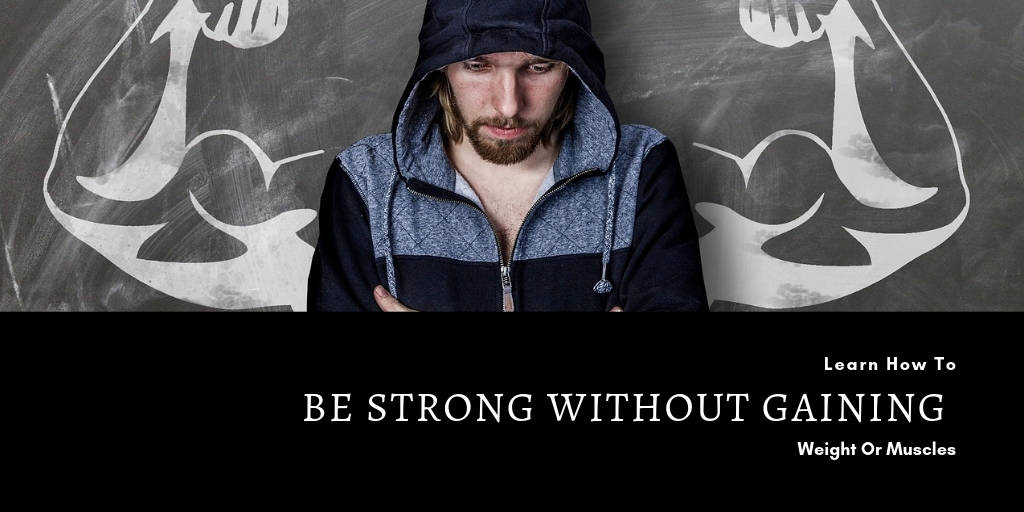 How To Be Strong Without Gaining Weight Or Muscles