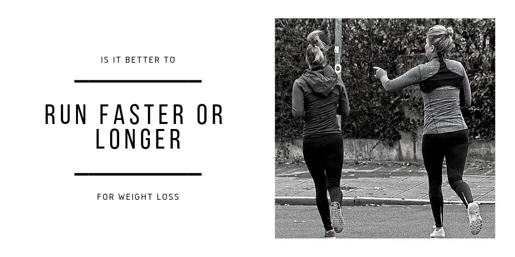 Is It Better To Run Faster Or Longer For Weight Loss
