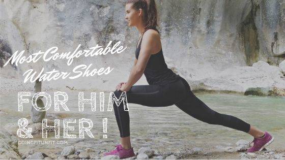 7 Most Comfortable Water Shoes For Him Her Review Going Fit