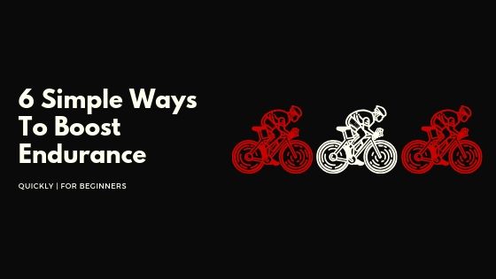 6 Simple Ways To Boost Endurance Quickly | For Beginners