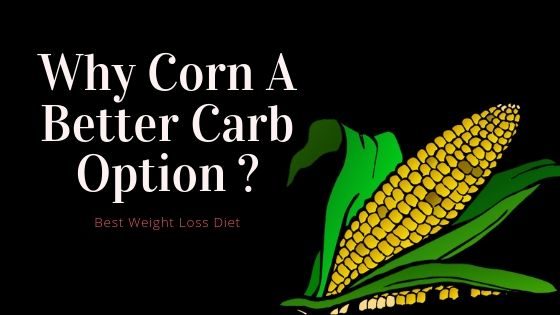 Why Corn A Better Carb Option ? Best Weight Loss Diet