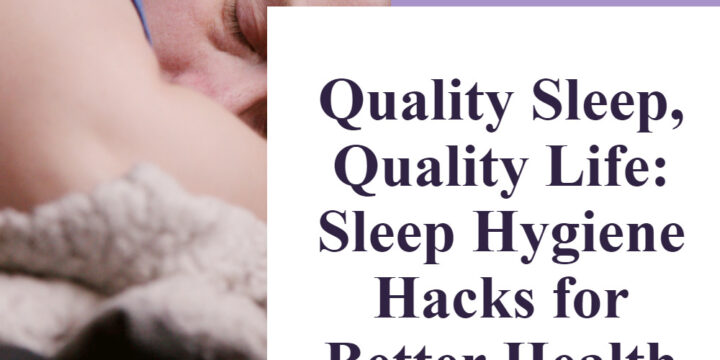 Quality Sleep, Quality Life: Sleep Hygiene Hacks for Better Health and Fitness
