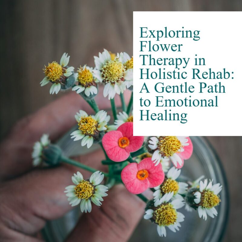 Exploring flower therapy in holistic rehab: a gentle path to emotional healing with exploring flower therapy in holistic rehab